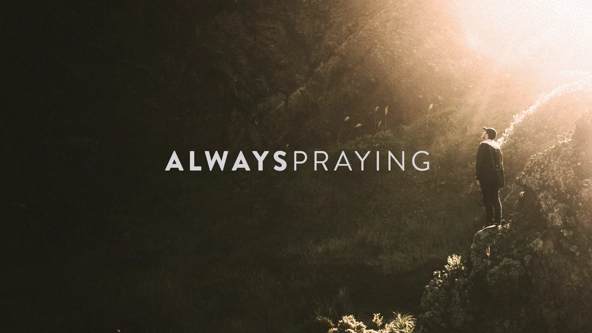 Person praying on a sunlit hill, with "Always Praying" text symbolizing devotion and faith.