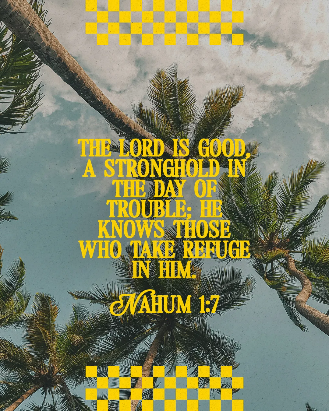 Text from Nahum 1:7 overlays a serene sky with palm trees, emphasizing God's goodness and refuge in times of trouble.