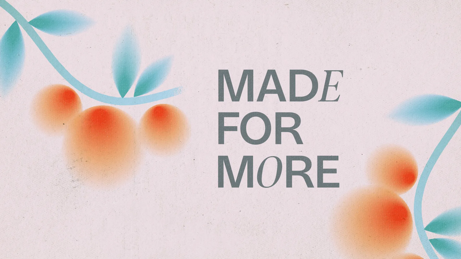 Floral design with the text "MADE FOR MORE," symbolizing growth, community, and spiritual abundance in faith.