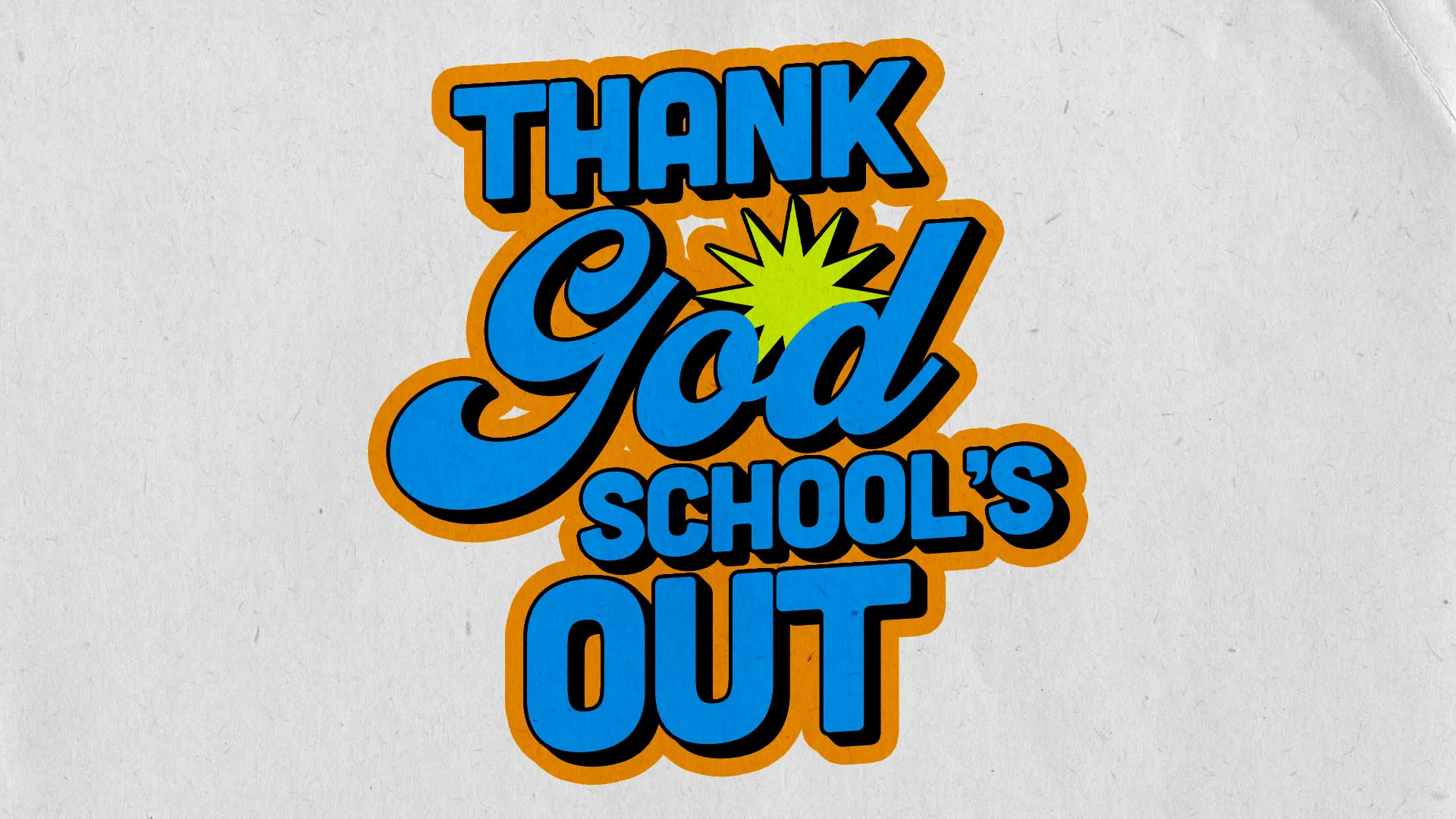 Thank God School’s Out