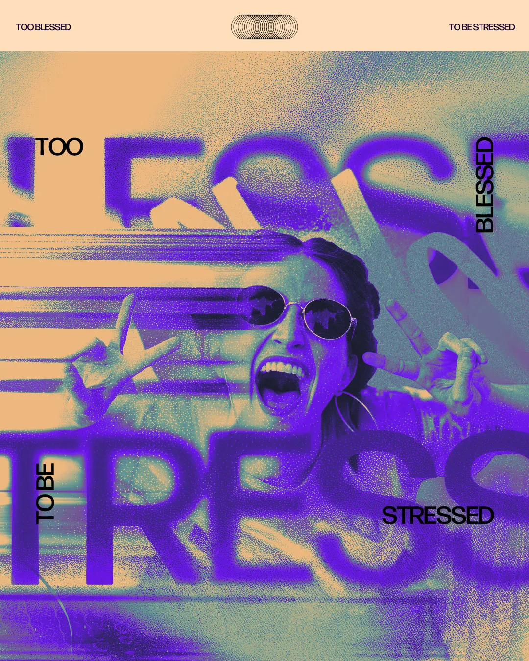 Distressed experimental church media design with "TOO BLESSED TO BE STRESSED" text in purple over peach background featuring joyful person with sunglasses
