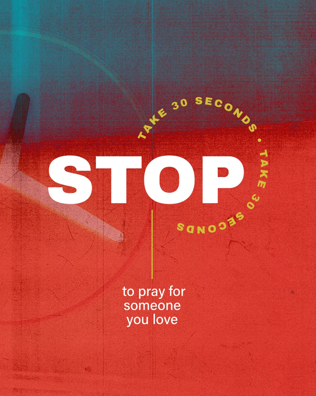 Experimental church media graphic with teal to red gradient background, bold white "STOP" typography with gold circular text reading "TAKE 30 SECONDS" and white subtitle "to pray for someone you love"