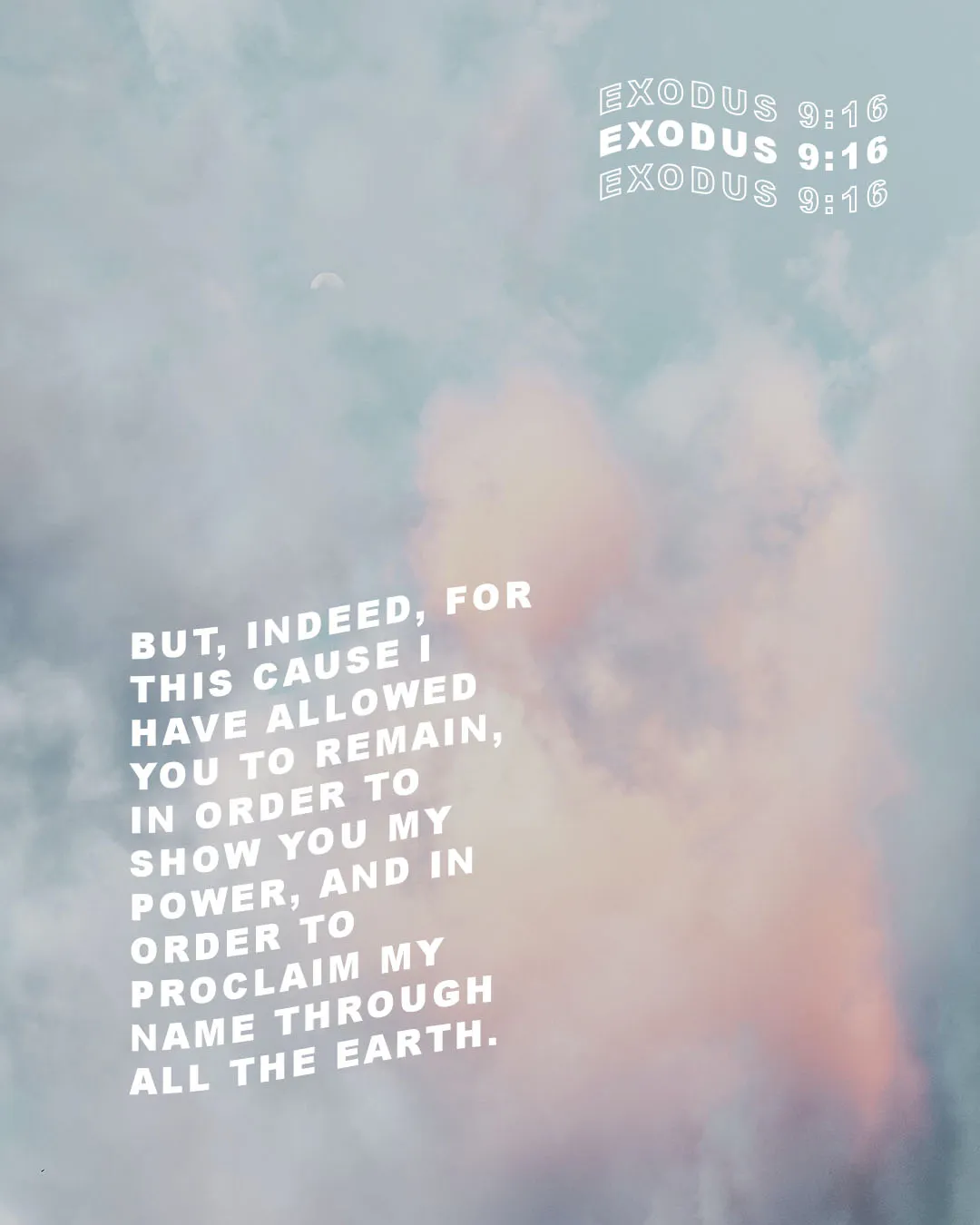 Photo-driven social media template with soft cloudy pastel background featuring Exodus 9:16 Bible verse about God's power and purpose in bold white typography with repeated verse reference at top
