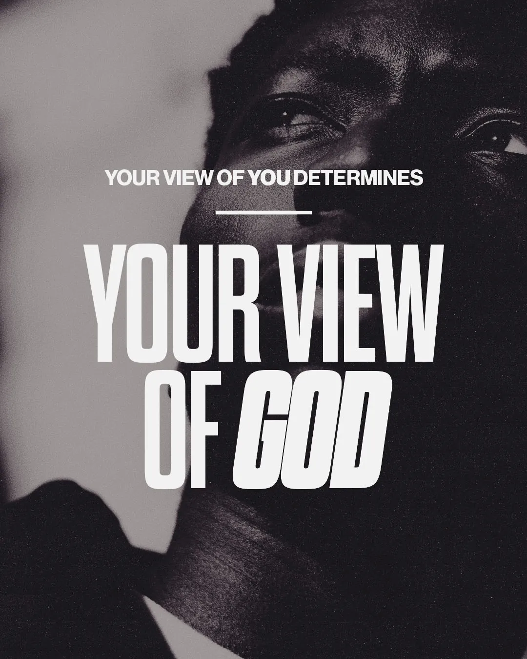 Black and white church social media template with close-up portrait asking "Your View of You Determines Your View of God" in bold white typography over dramatic photography
