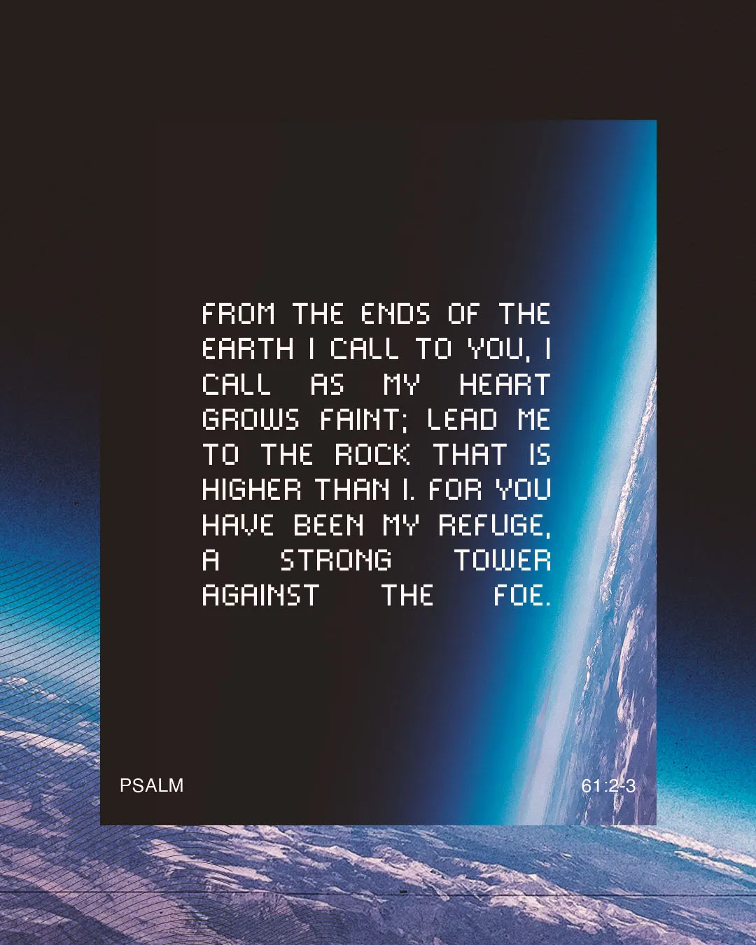 Futuristic church media graphic featuring Psalm 61:2-3 with pixel font typography set against a breathtaking view of Earth from space, emphasizing God as our refuge and strong tower.