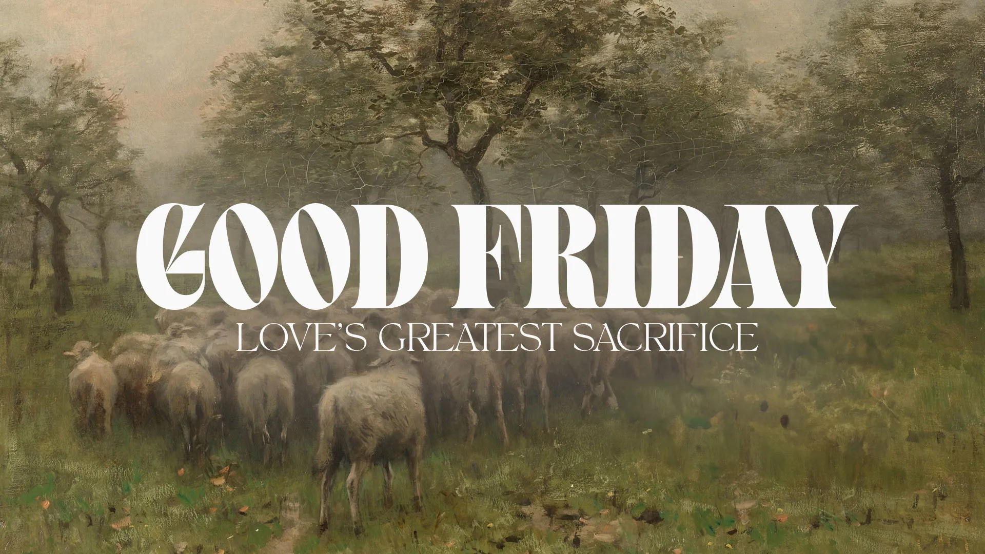 Good Friday church announcement with peaceful painting of sheep in misty forest and "Love's Greatest Sacrifice" message.