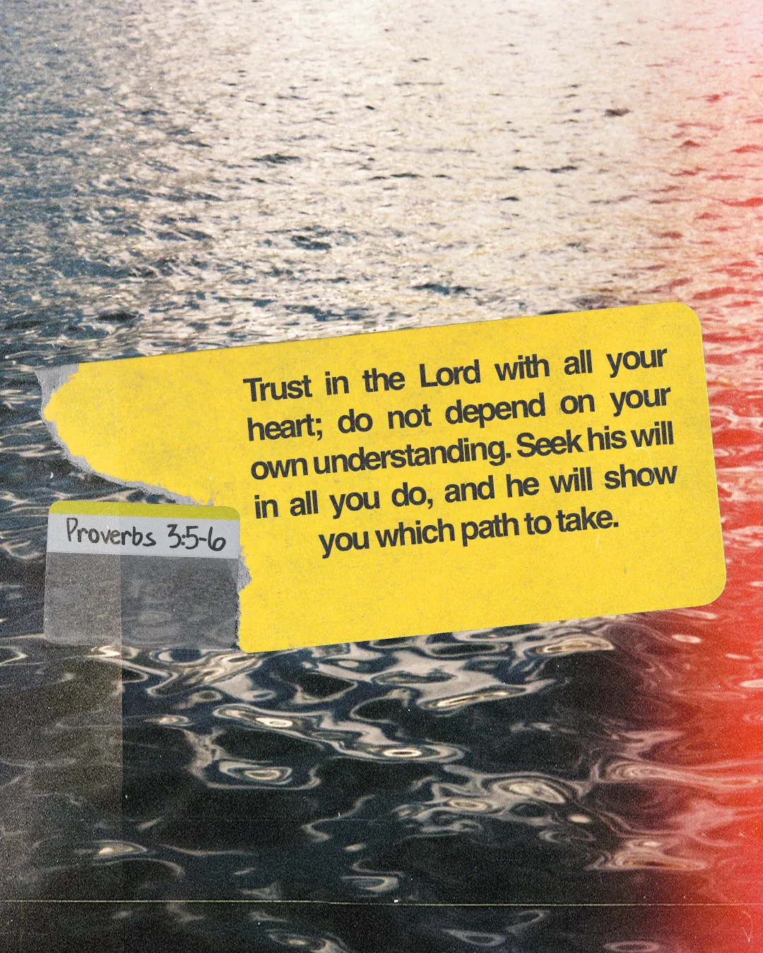 Trust in the Lord with all your heart; seek His will in all you do. Proverbs 3:5-6 over tranquil water.