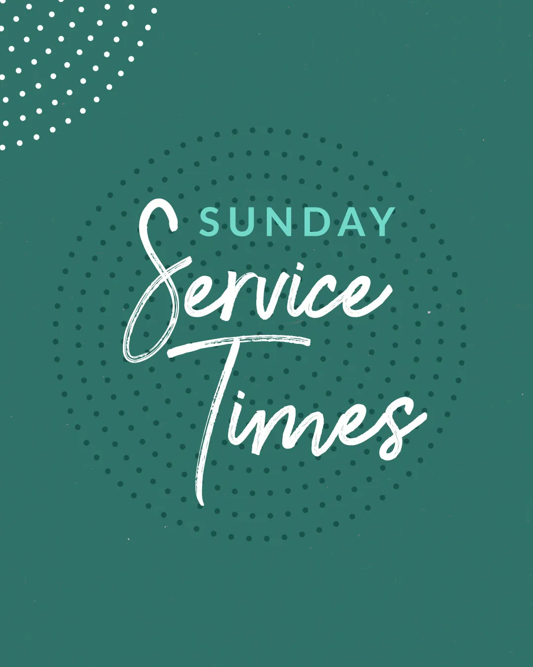 Type-driven church media featuring "SUNDAY Service Times" in mixed sans-serif and script typography on teal background with circular dotted pattern elements.