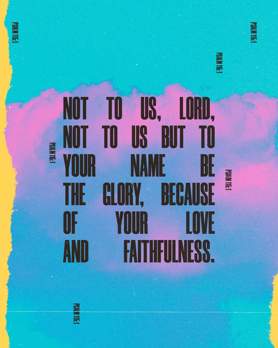 Modern church media featuring Psalm 115:1 "Not to us, Lord, not to us but to your name be the glory, because of your love and faithfulness" with bold typography on a colorful torn paper background with teal, pink and purple clouds.