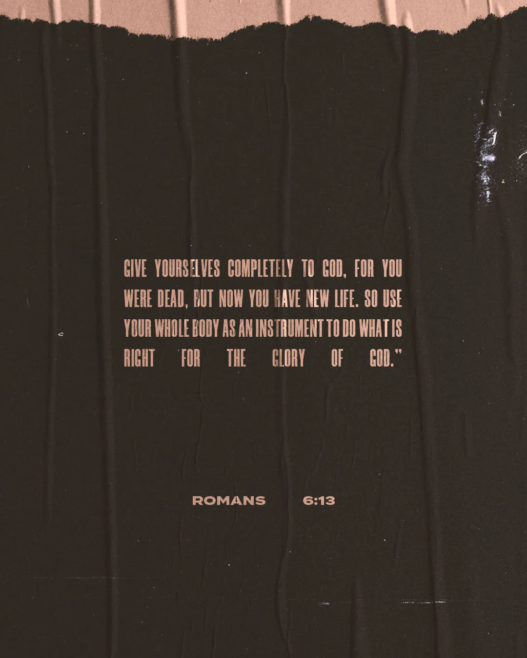 Grunge-style church media featuring Romans 6:13 about giving ourselves completely to God for His glory, displayed with distressed pink typography on a dark torn paper texture background.