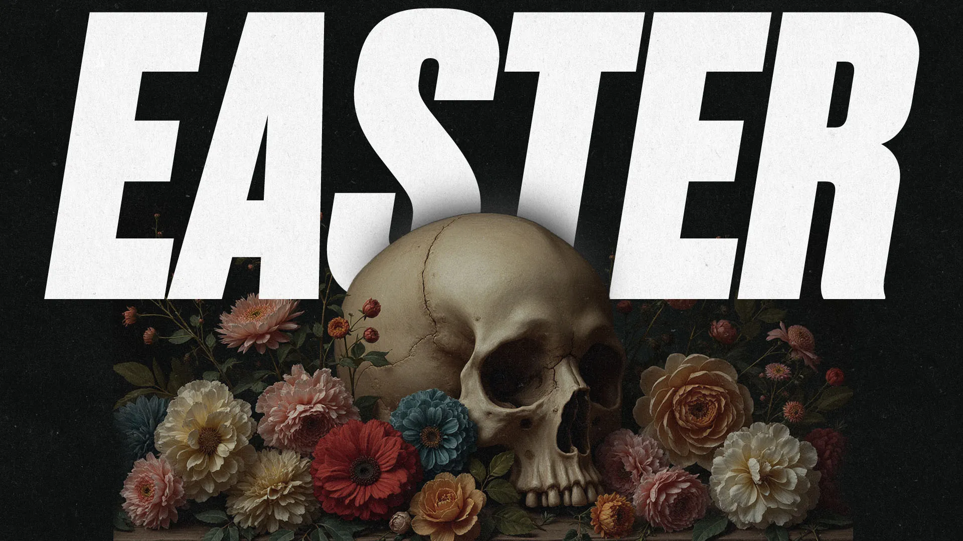 Grunge-style Easter graphic with bold white "EASTER" text over classical still life with skull surrounded by colorful flowers on black background