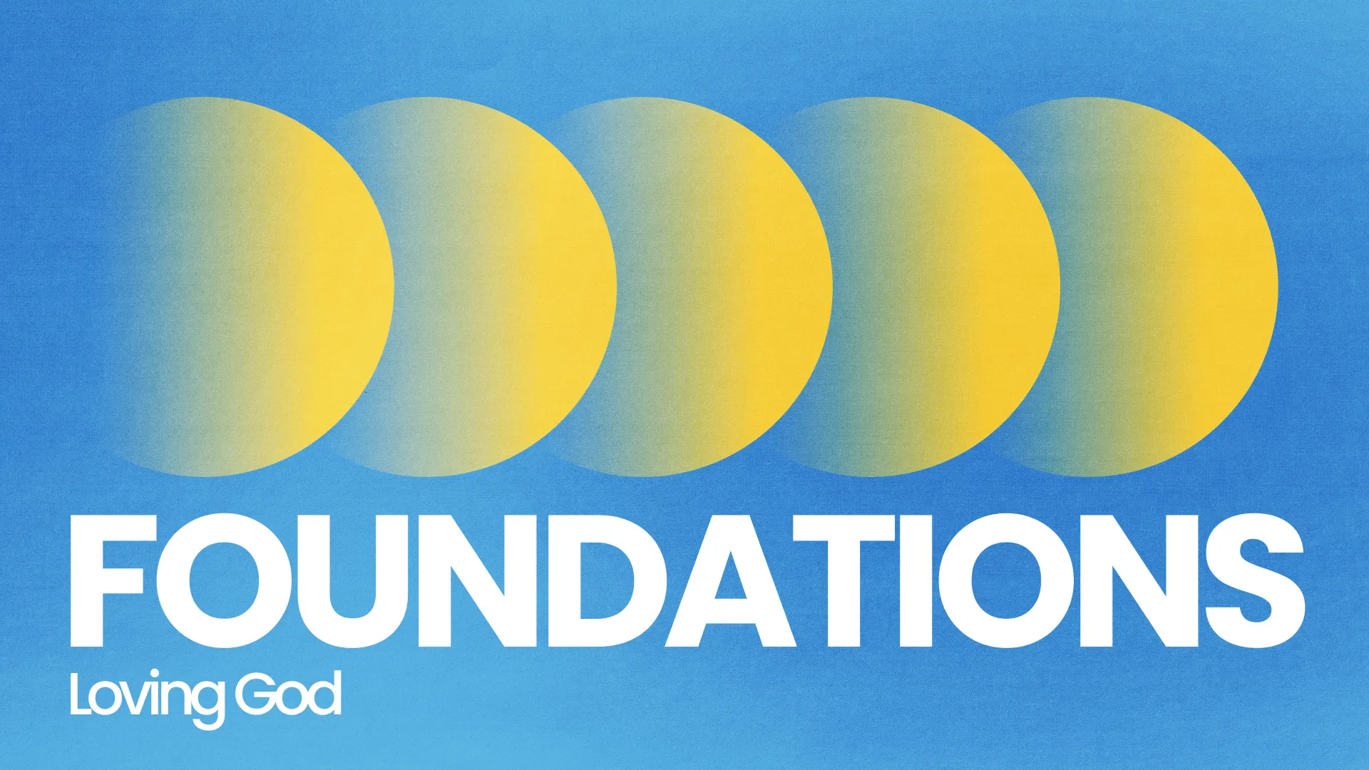 Foundations event promoting community and faith, featuring bright colors and themes of loving God and spiritual growth.