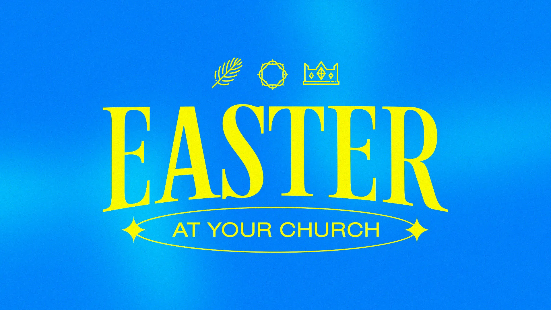 Type-driven Easter announcement graphic with bold yellow "EASTER" text and "AT YOUR CHURCH" tagline on gradient blue background with palm, crown of thorns, and crown symbols