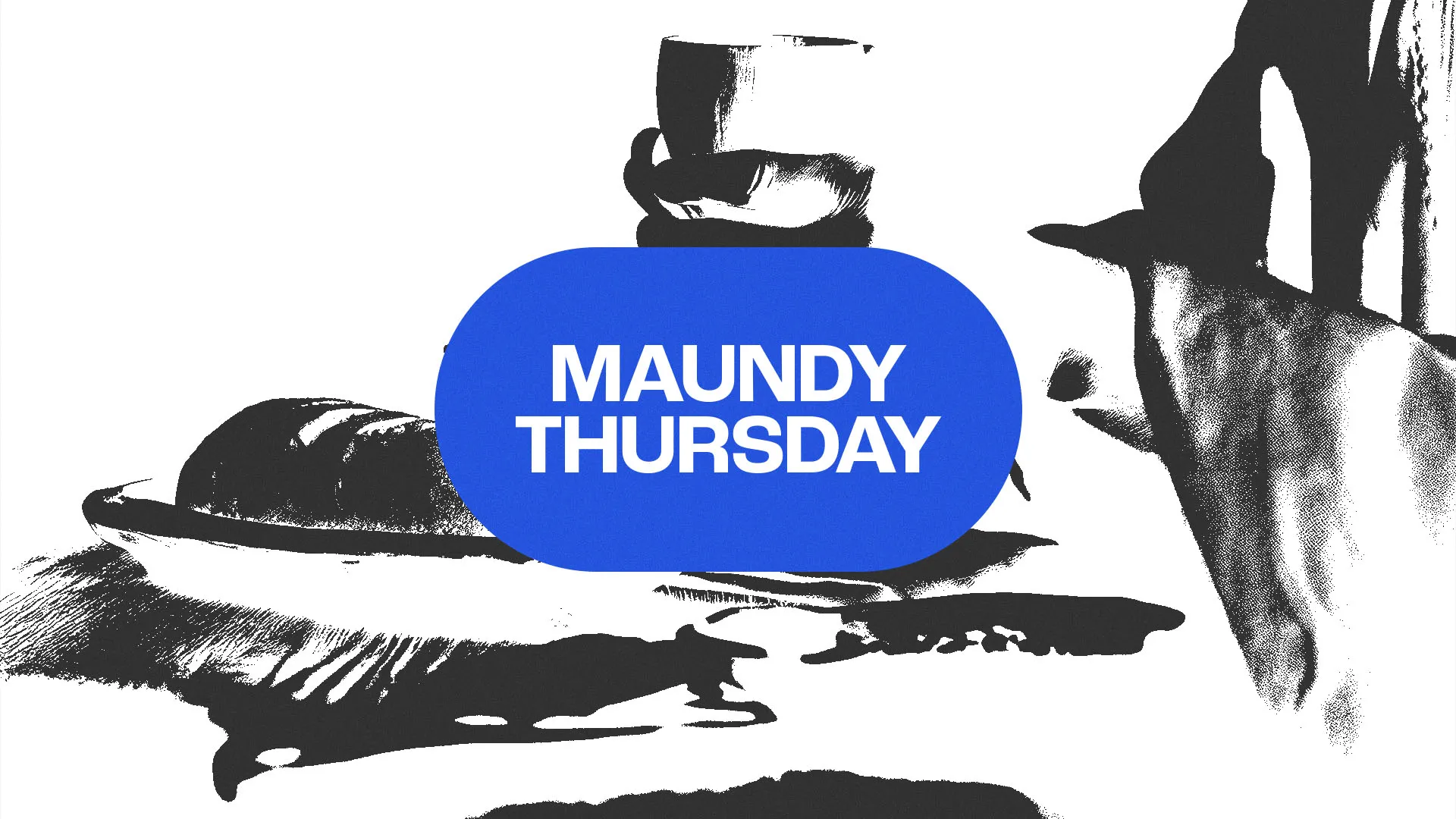 Modern Maundy Thursday church graphic with abstract black and white foot washing imagery and bold blue text bubble for Holy Week service announcements