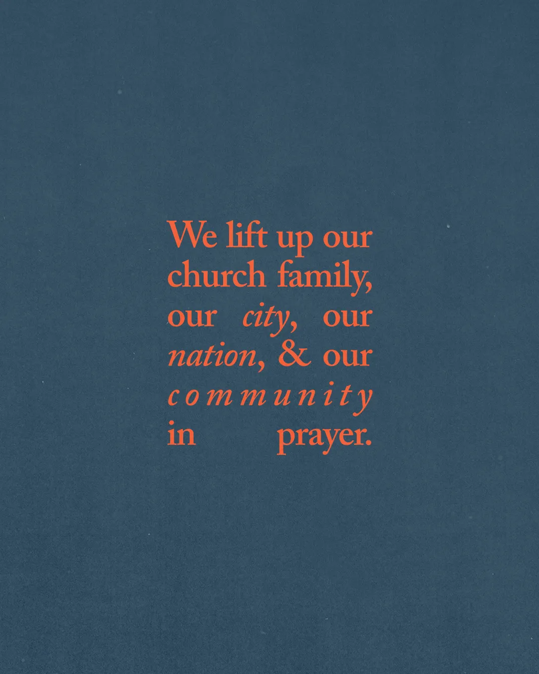 Lifting up our church family, city, nation, and community in prayer, emphasizing faith and unity.