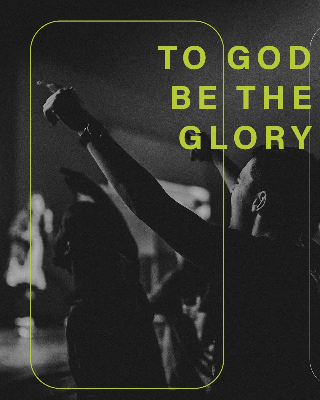 Photo-driven church media showing silhouette of worshiper with raised hands and "TO GOD BE THE GLORY" text in lime green against black background.