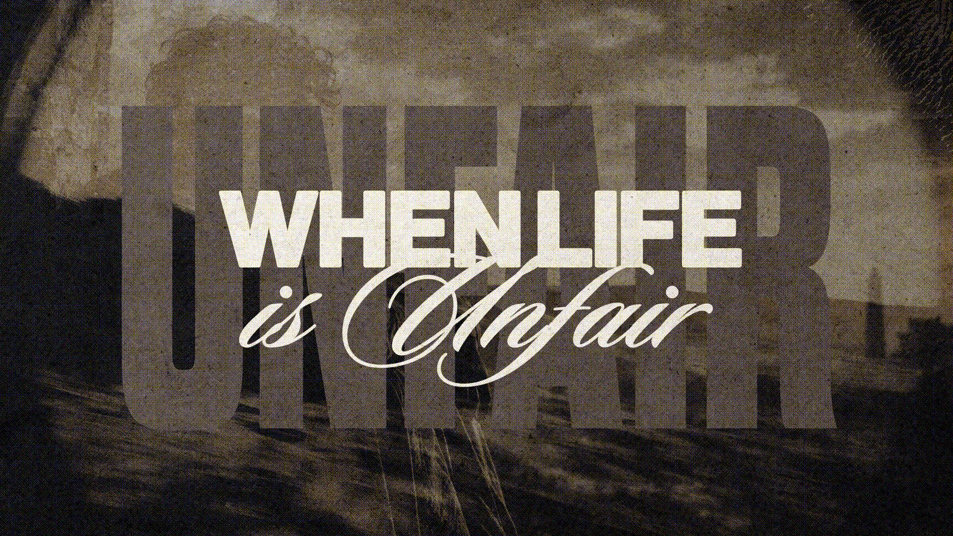 "When life is unfair" text overlay with a textured background, evoking themes of faith and resilience in challenging times.