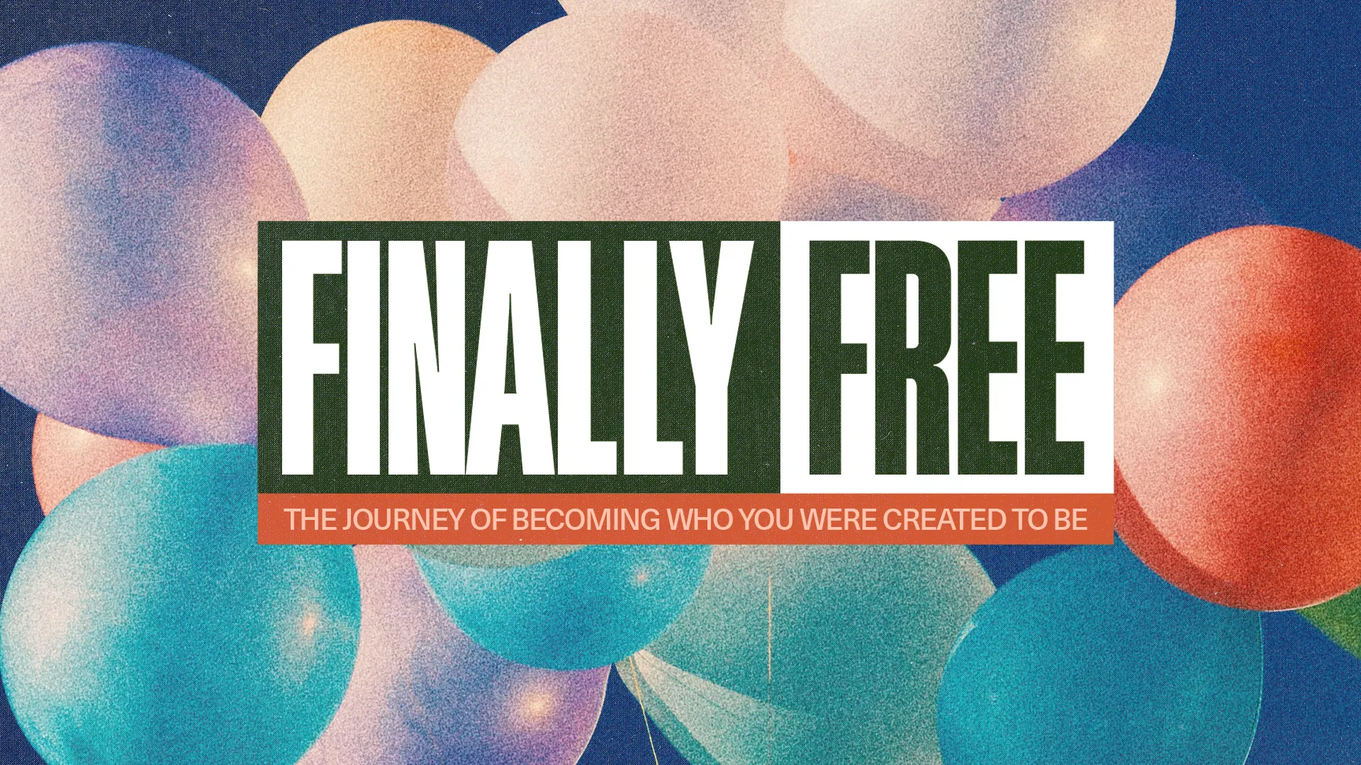 Colorful balloons with the text "Finally Free" highlight a theme of spiritual growth and community transformation.