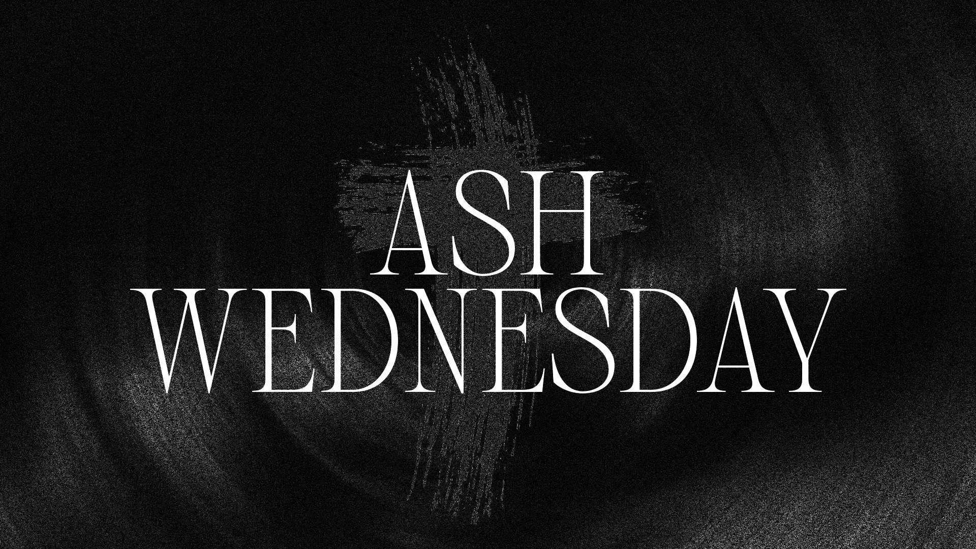 Dramatic Ash Wednesday church media design with white serif typography on black textured background with subtle cross imagery