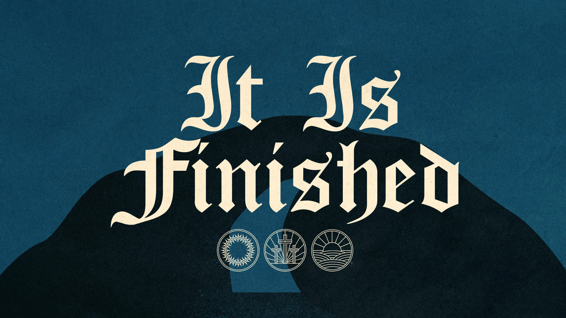 Gothic style "It Is Finished" typography with three symbolic Christian icons below on deep blue background for Easter church media