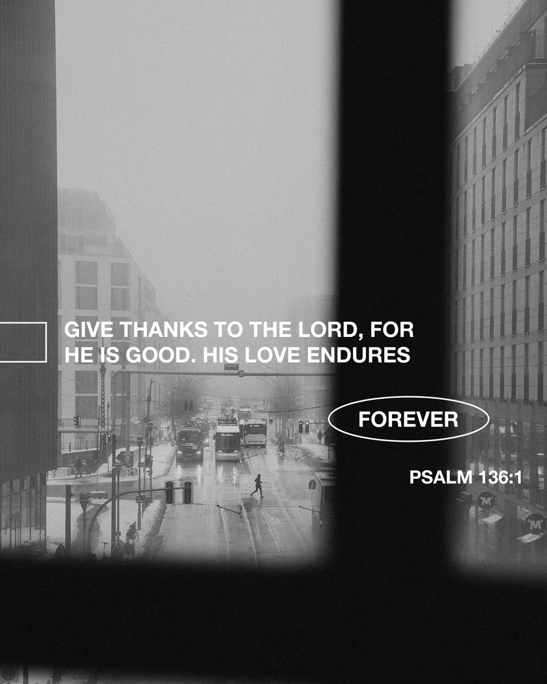Minimalist church media design featuring black and white foggy cityscape with white text reading "GIVE THANKS TO THE LORD, FOR HE IS GOOD. HIS LOVE ENDURES FOREVER" and Psalm 136:1 reference