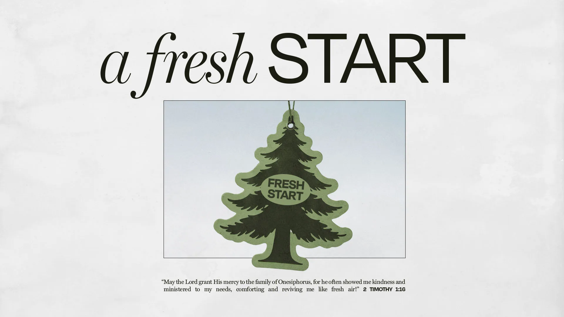 Church media design featuring a green pine tree air freshener graphic with "Fresh Start" text and 2 Timothy 1:16 scripture quote on white background