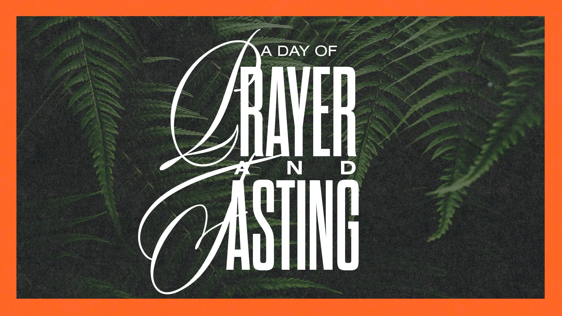 Modern church media design featuring "A Day of Prayer and Fasting" in elegant white typography against dark background with green fern leaves