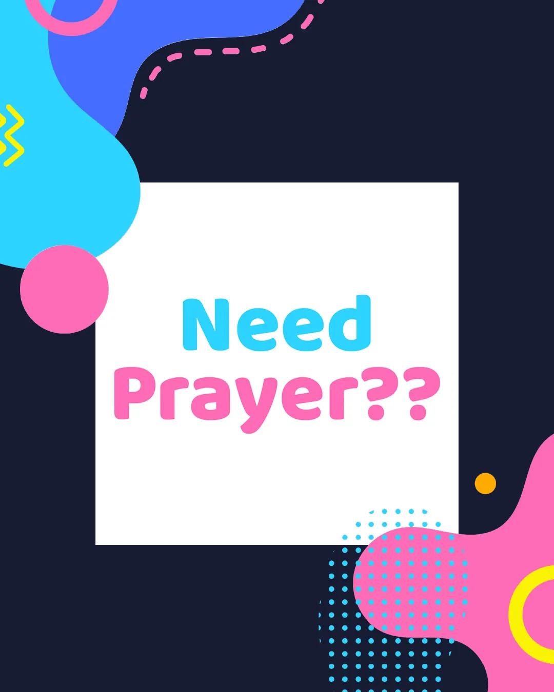 Modern church media graphic with the text "Need Prayer??" in bright blue and pink typography on a white background, surrounded by colorful geometric shapes on a dark blue background.