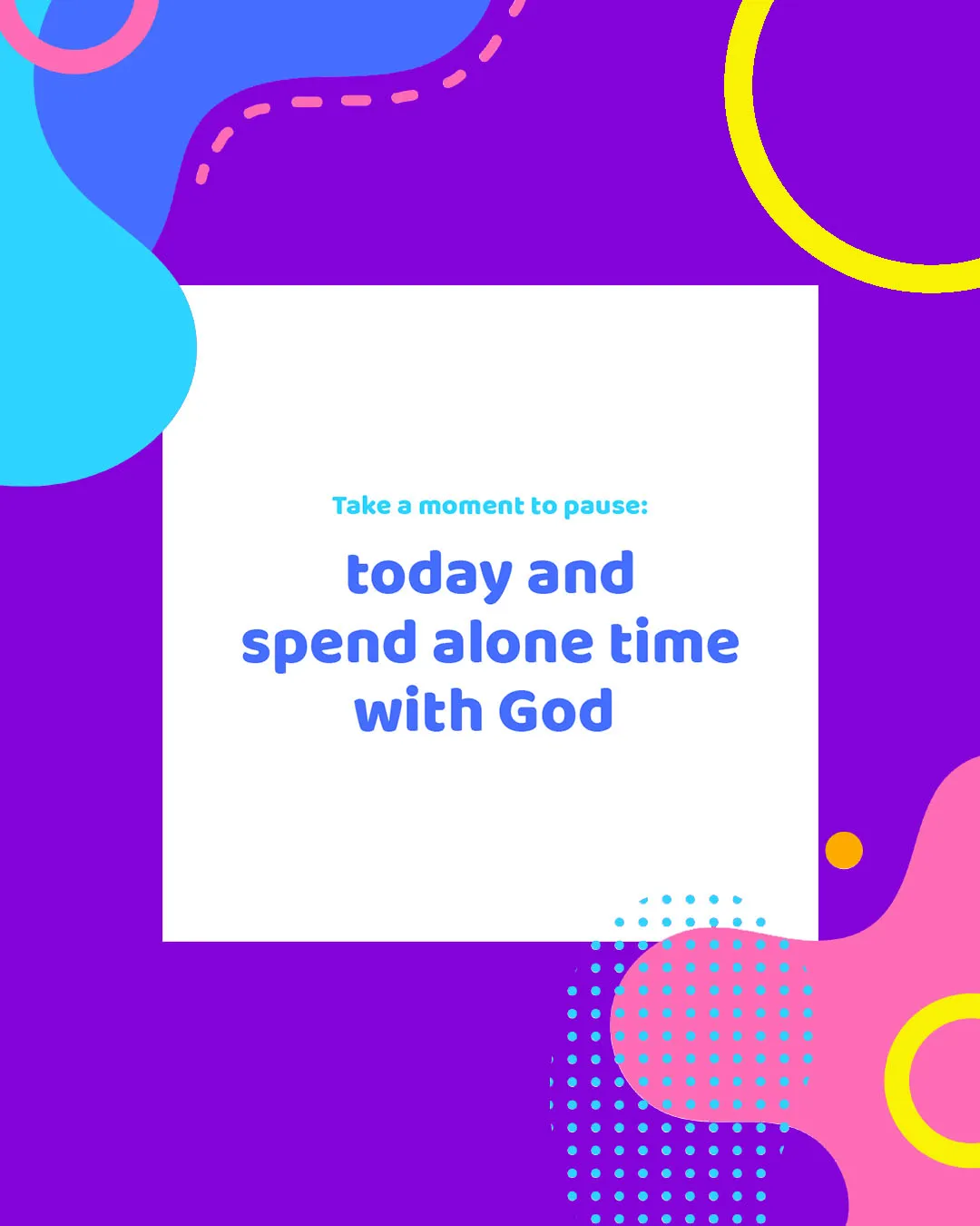 Experimental church media design with vibrant purple, blue, and pink shapes featuring gentle reminder text "Take a moment to pause: today and spend alone time with God" on white background.