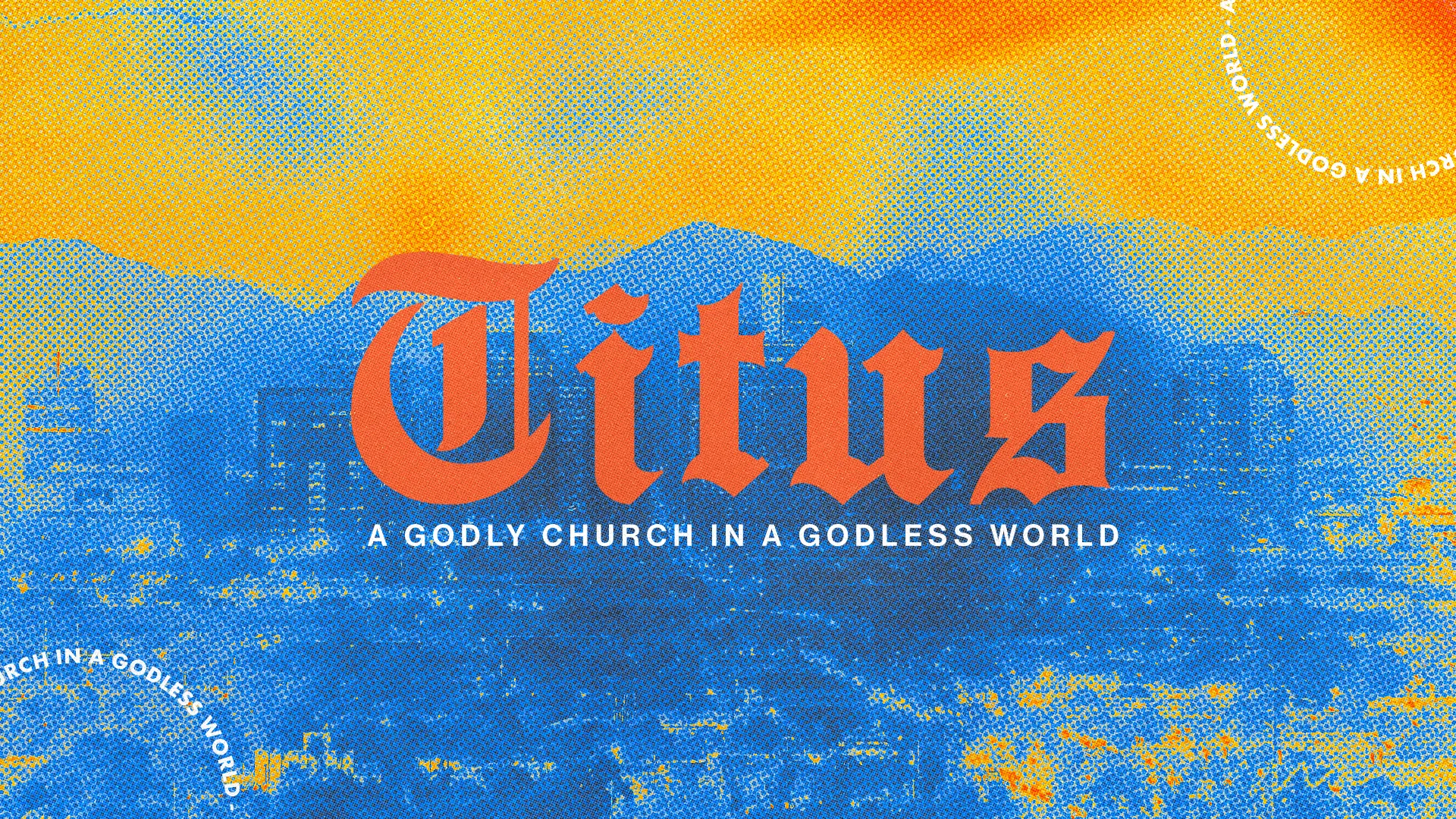 Titus sermon series church media graphic featuring orange medieval typography on textured blue and yellow background with subtitle 'A Godly Church in a Godless World'