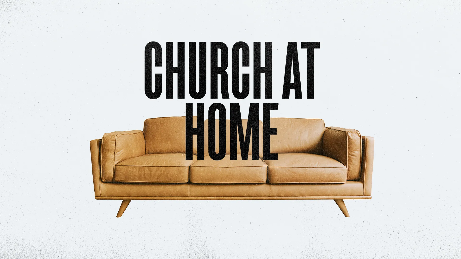 Warm, inviting couch with bold text "Church at Home," symbolizing community and worship in a personal space.