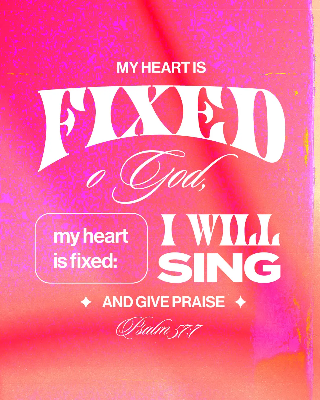 Experimental church media featuring Psalm 57:7 with mixed typography styles stating "MY HEART IS FIXED O God, I WILL SING AND GIVE PRAISE" on vibrant pink and red gradient background.