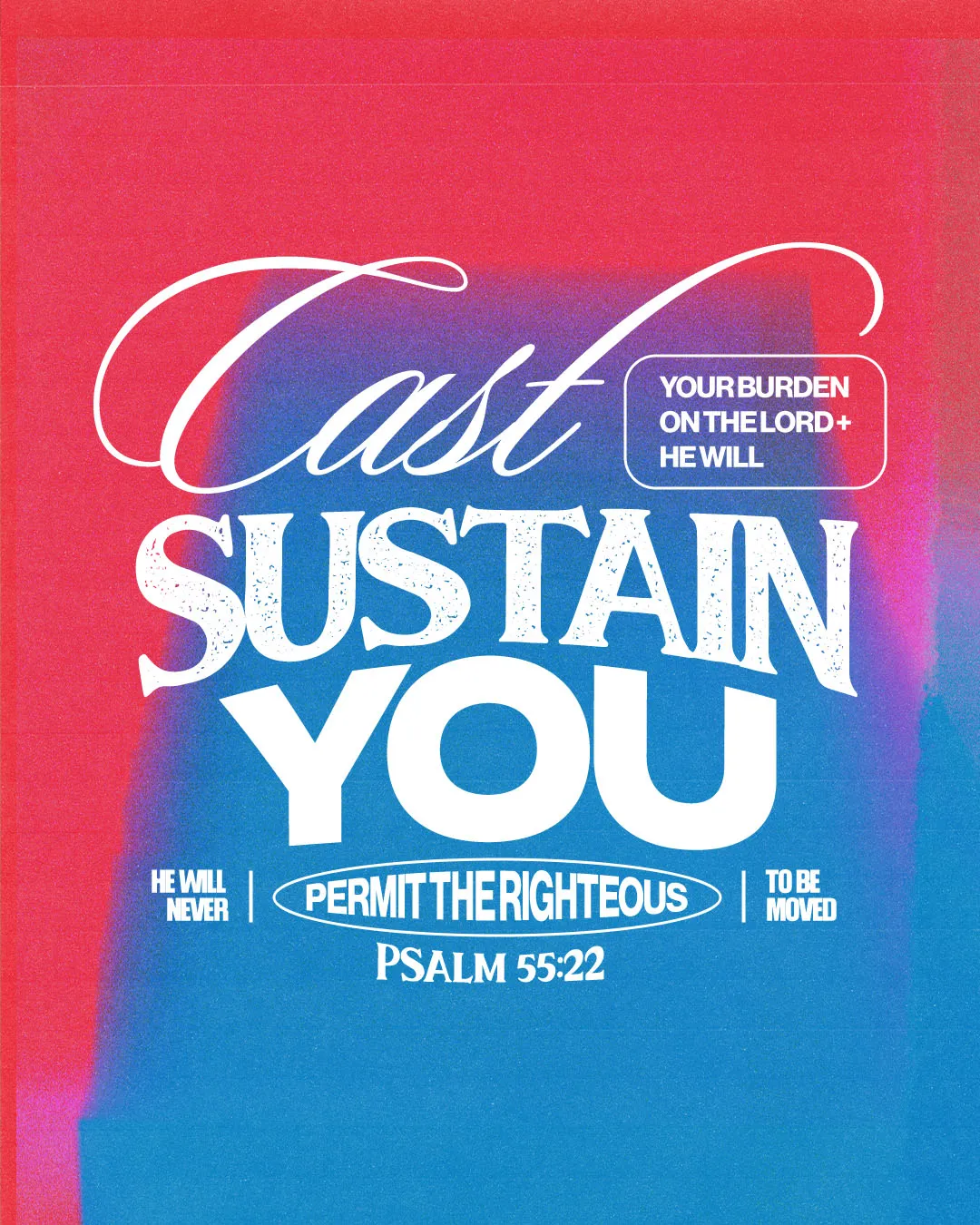 Type-driven church media featuring Psalm 55:22 with mixed typography styles stating "Cast YOUR BURDEN ON THE LORD + HE WILL SUSTAIN YOU" on vibrant red and blue gradient background with grunge texture.