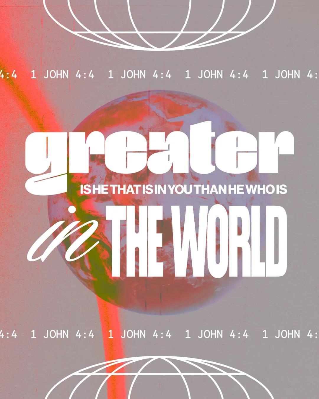 Experimental church media featuring 1 John 4:4 with bold typography stating "greater IS HE THAT IS IN YOU THAN HE WHO IS in THE WORLD" with globe imagery, distressed textures, and red accents.