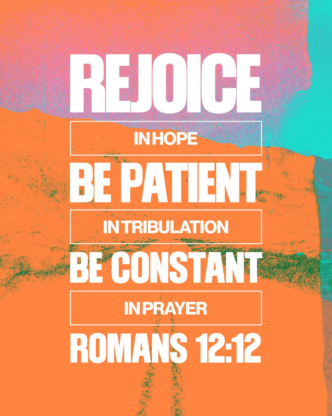 Grunge-style church media featuring Romans 12:12 with bold white typography "REJOICE IN HOPE, BE PATIENT IN TRIBULATION, BE CONSTANT IN PRAYER" on textured orange and teal background.