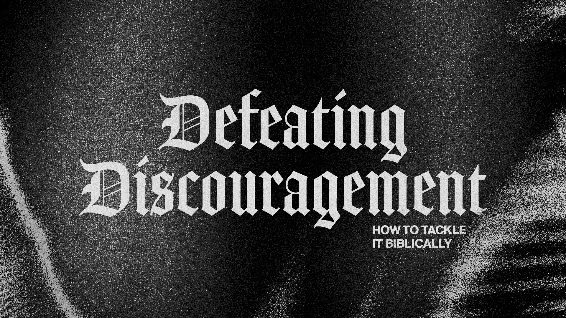 Black and white typographic image with "Defeating Discouragement" in large gothic font, subtitle "How to Tackle It Biblically" on textured dark background