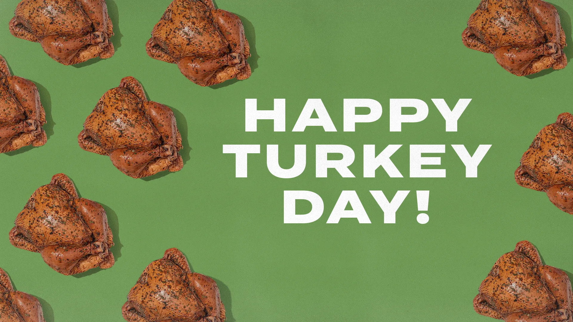 "Happy Turkey Day!" text surrounded by roasted turkeys on green background
