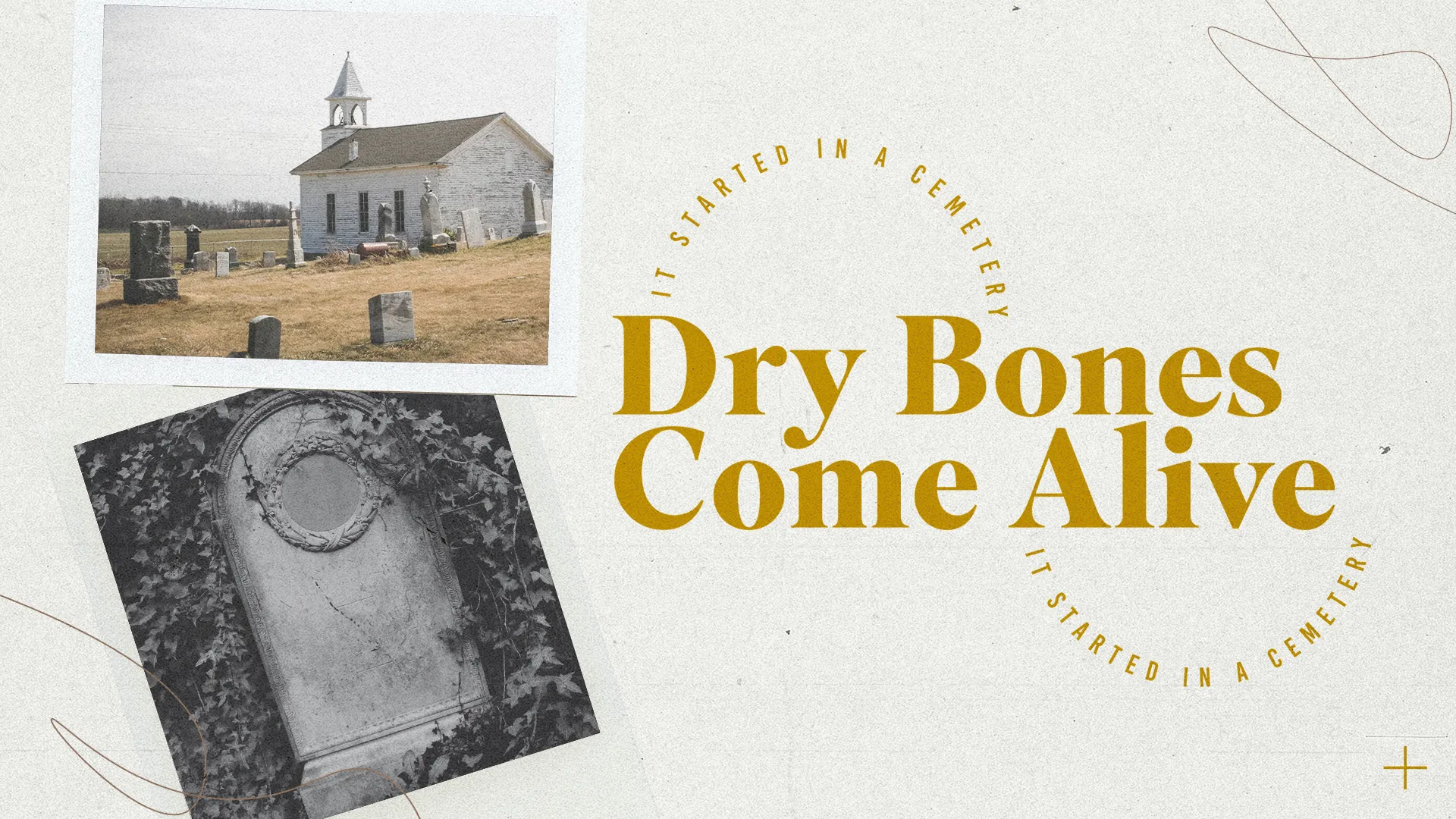 Beige background with gold text "Dry Bones Come Alive" surrounded by vintage photos of a rural church and gravestone, with "It started in a cemetery" curved around the title.
