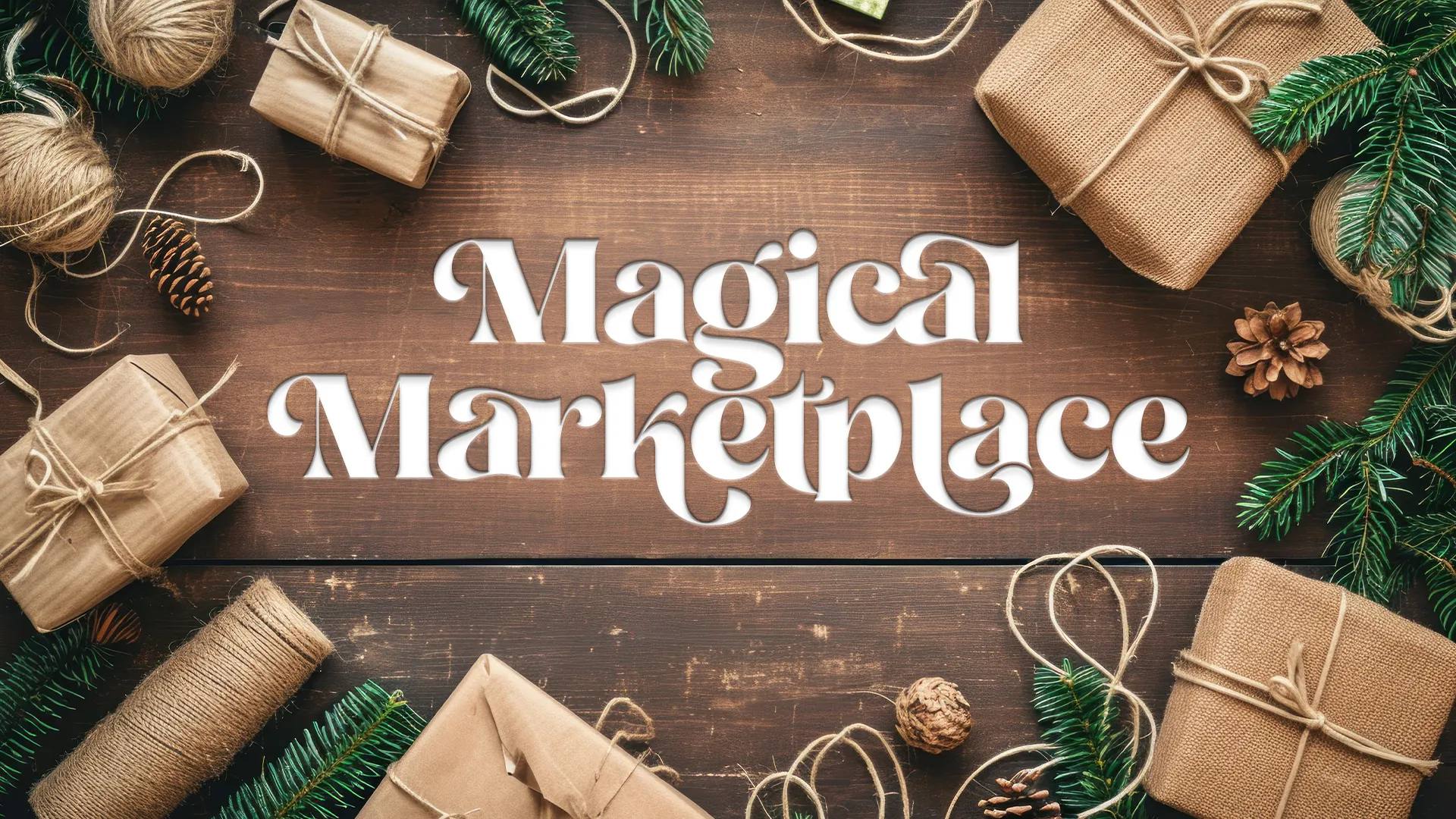 Magical Marketplace text on wooden background surrounded by Christmas decorations, pine branches, and wrapped gifts