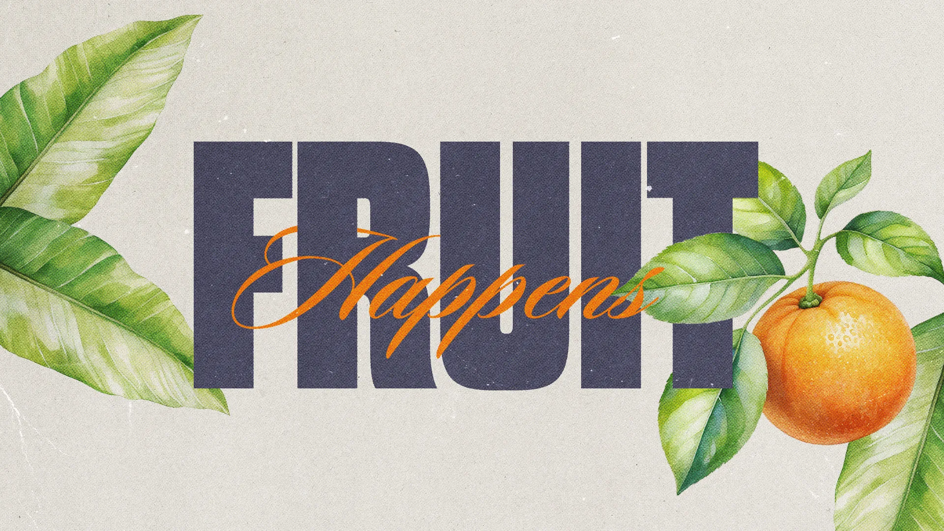 "Bold text 'FRUIT Happens' surrounded by vibrant leaves and an orange, symbolizing growth and spiritual abundance."