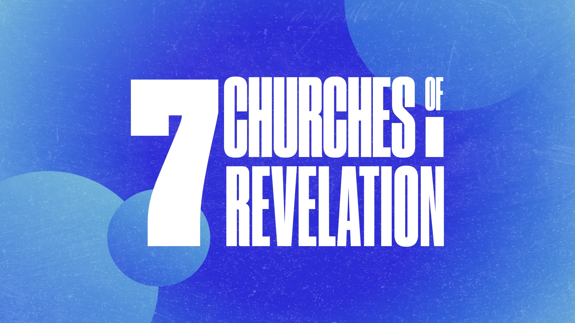 Bold white text reading "7 Churches of Revelation" on a vibrant blue background with subtle circular elements and texture