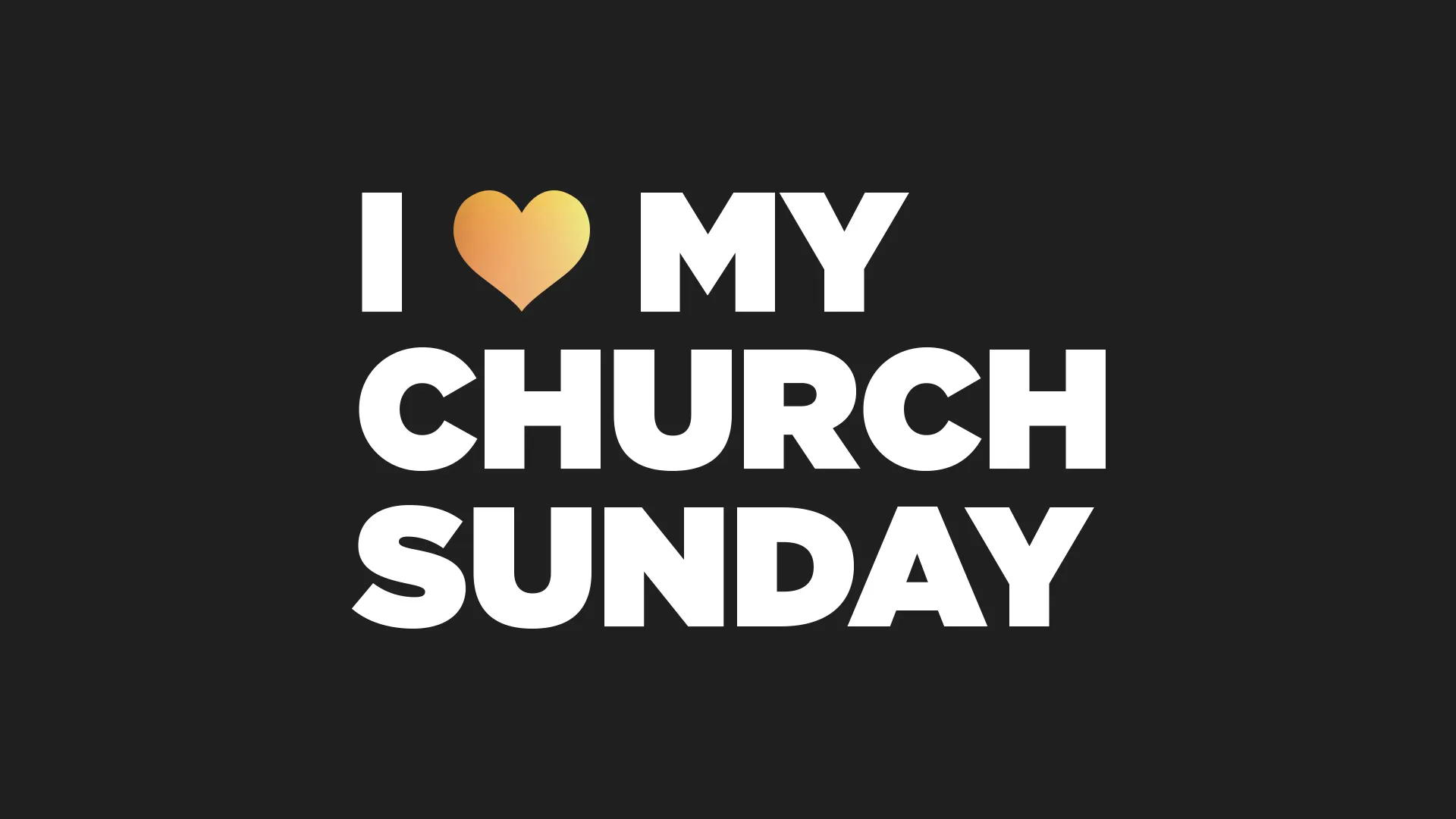 Minimal church media graphic with white text "I Love My Church Sunday" on black background, featuring a gradient orange-yellow heart icon.