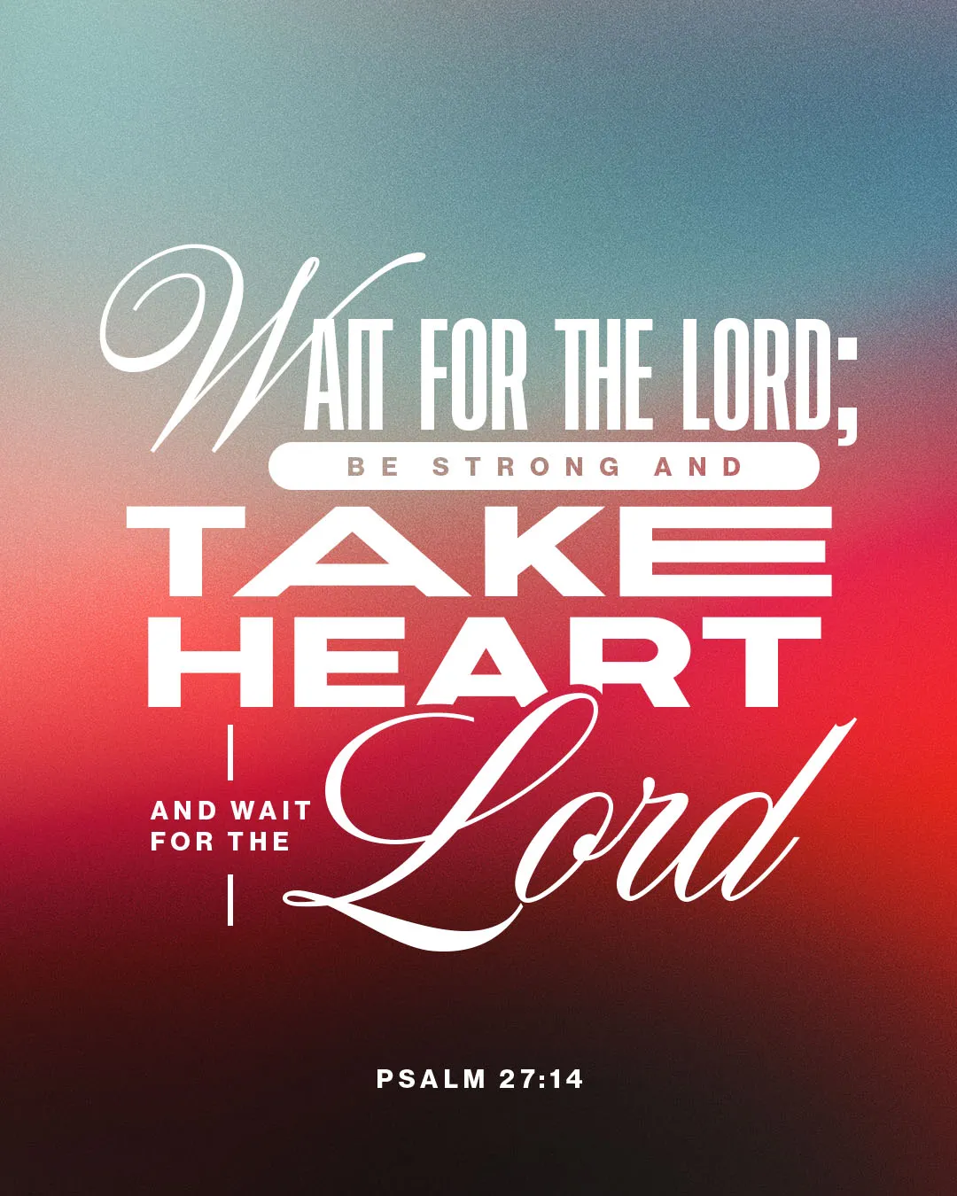 Inspiring church media graphic featuring Psalm 27:14 "Wait for the Lord; be strong and take heart and wait for the Lord" on a blue-to-red gradient background with mixed typography styles.