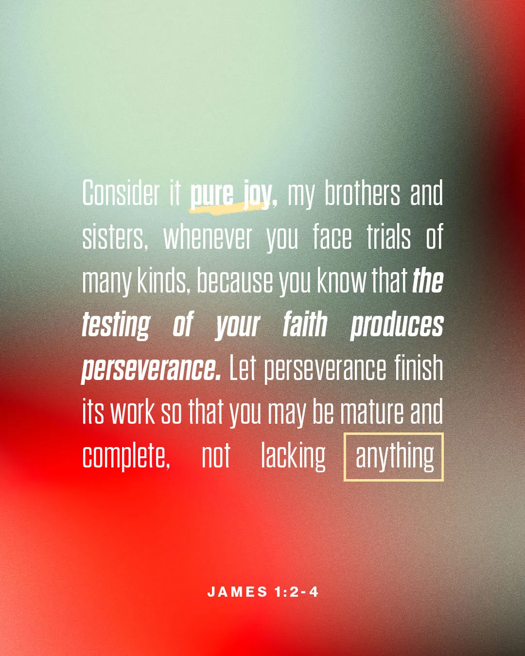 Inspirational church media graphic of James 1:2-4 about finding joy in trials and allowing perseverance to complete its work, displayed on a soothing green to red gradient background with modern typography.