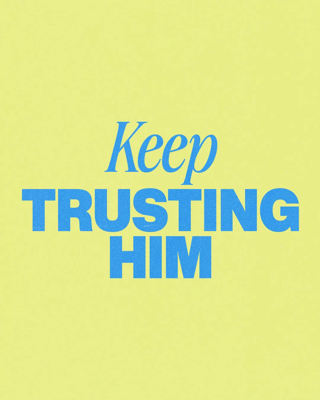 Keep trusting Him in vibrant blue letters on a bright yellow background, reflecting faith and encouragement.