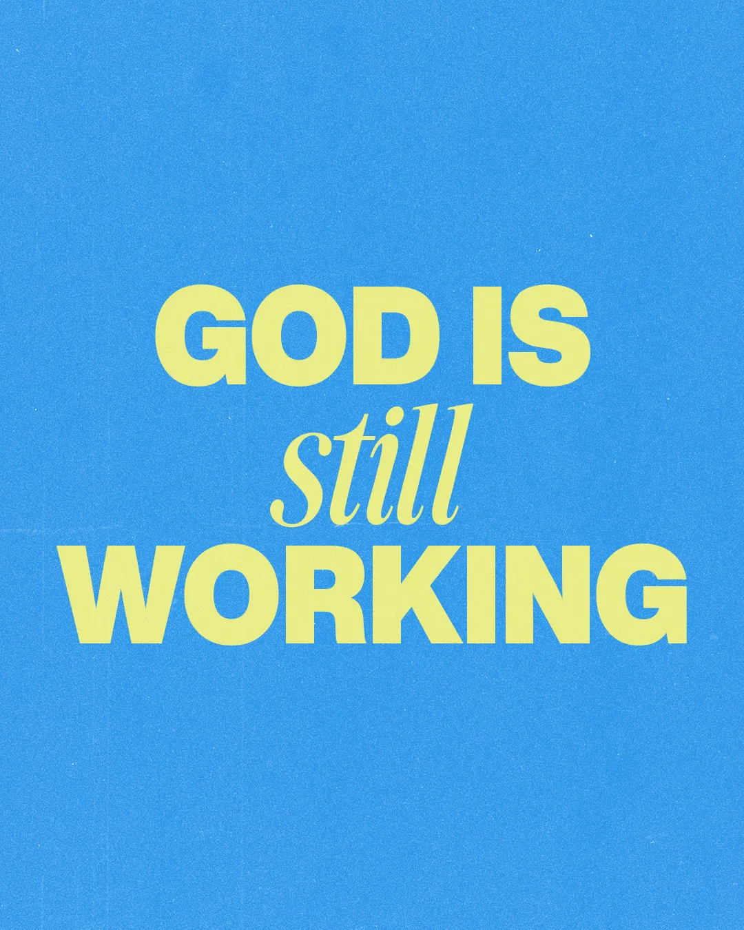 "Bold text on blue background proclaiming 'God is still working,' emphasizing faith and divine presence."