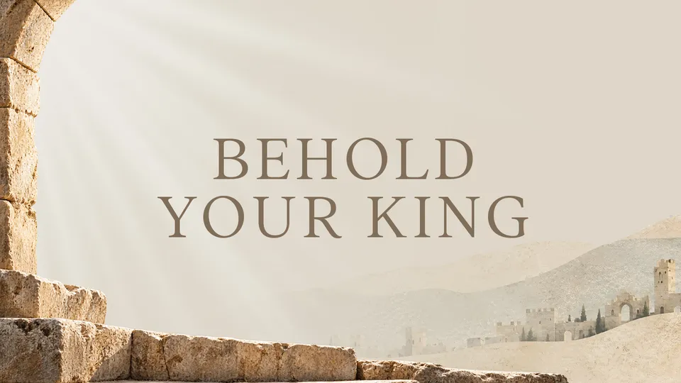 Behold Your King