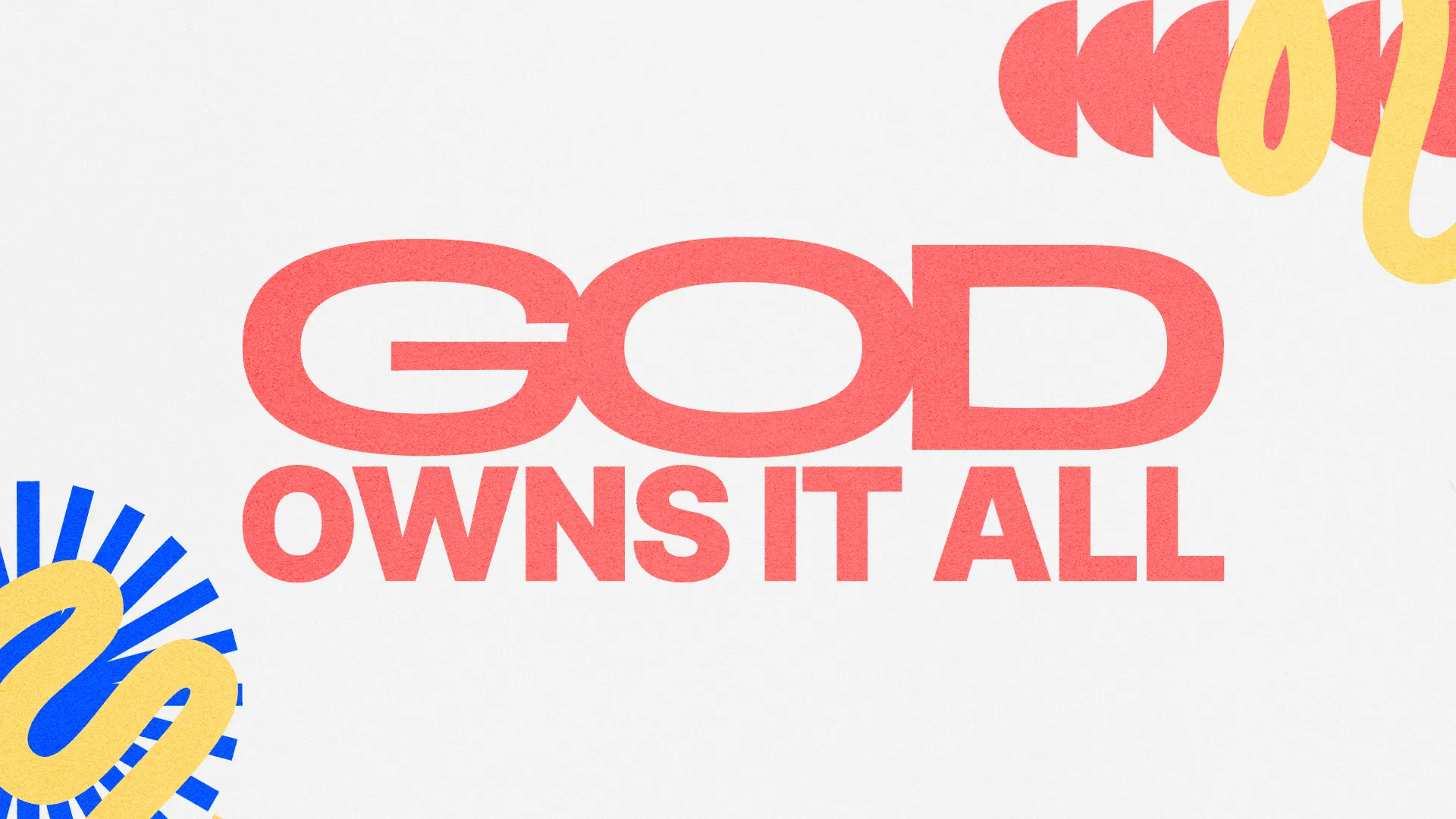 "God Owns It All" in bold coral red type on light gray with blue, yellow, and red squiggle and arc shapes