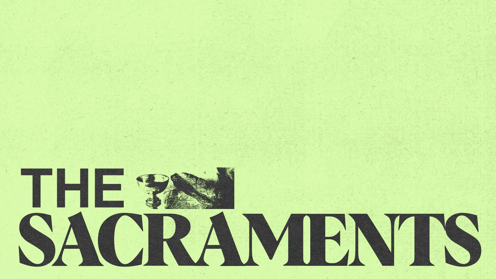 The Sacraments in bold charcoal type on pale lime, with a halftone communion cup and bread illustration