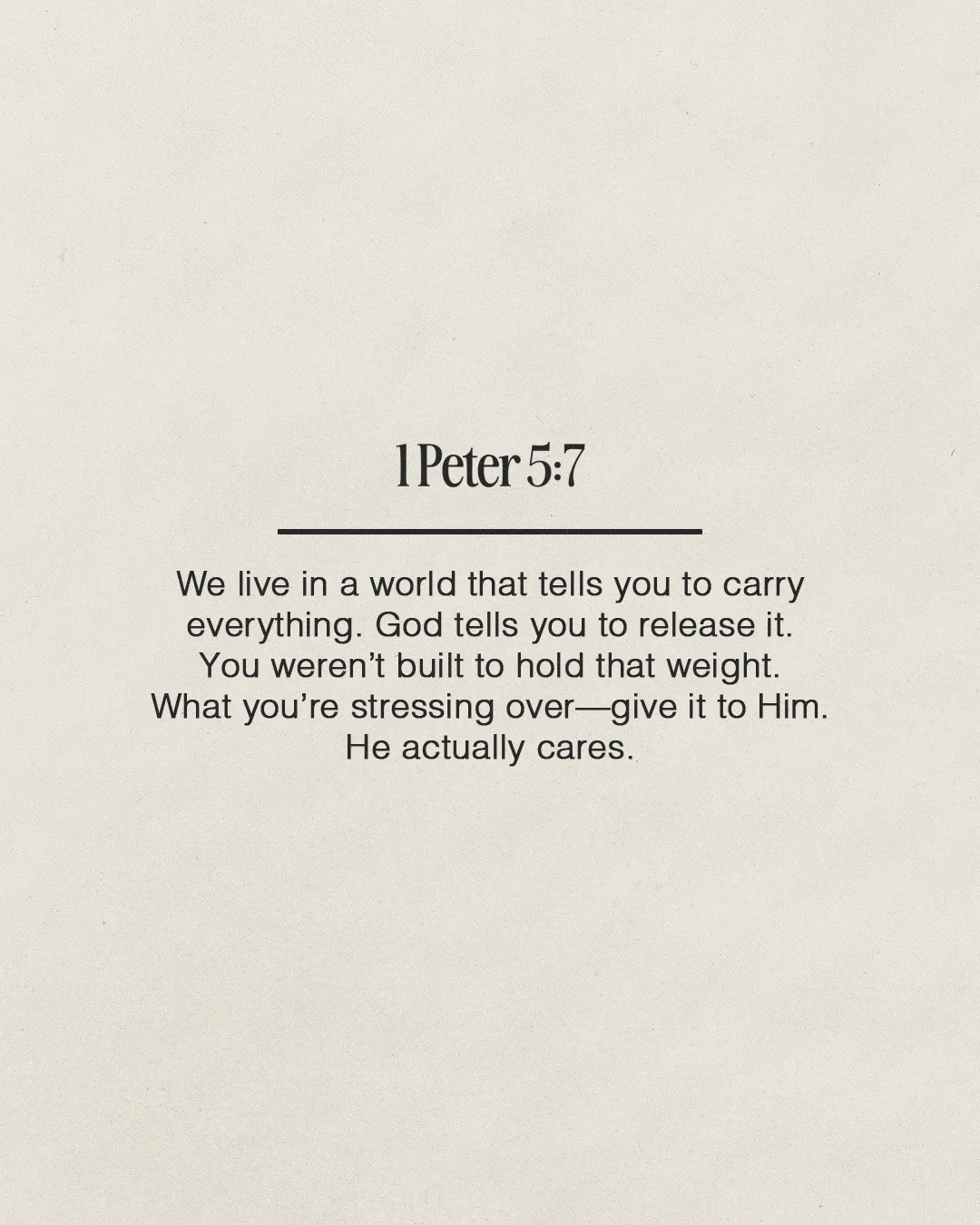 "1 Peter 5:7 encourages believers to release their burdens to God, emphasizing His care and support in times of stress."